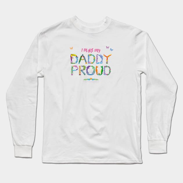 I Make My Daddy Proud - tropical wordart Long Sleeve T-Shirt by DawnDesignsWordArt